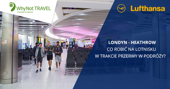 Londyn-Heathrow - co robić na lotnisku w trakcie przerwy w podróży?